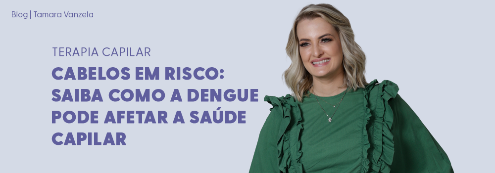 Como a dengue pode afetar a saúde dos cabelos